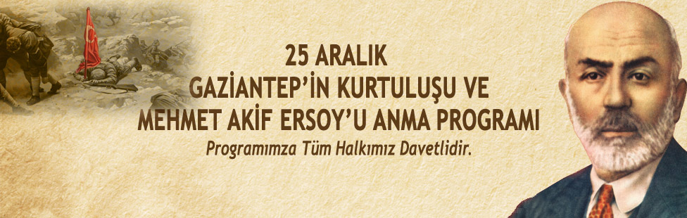 25 ARALIK GAZİANTEP'İN KURTULUŞU VE MEHMET AKİF ERSOY'U ANMA PROGRAMI