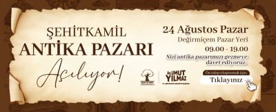 ŞEHİTKAMİL ANTİKA PAZARI 24 AĞUSTOS’TA KAPILARINI AÇIYOR